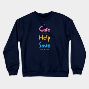 Care, Help, Save Crewneck Sweatshirt